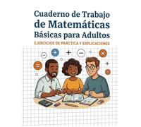 Cuaderno de Matemáticas Básicas para Adultos: Cuaderno de repaso intensivo de matemáticas para adultos: práctica completa con ejercicios de suma, ... Mejora tus habilidades y tu confianza.