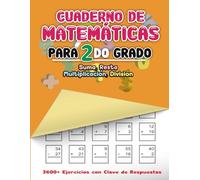 Cuaderno de Matemáticas para 2do Grado: Suma, Resta, Multiplicación, División - 3600+ Ejercicios con Clave de Respuestas