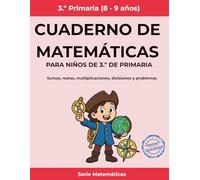 Cuaderno de matemáticas para niños de 3.º de primaria: Sumas, restas, multiplicaciones, divisiones y problemas (Matemáticas Primaria)