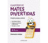 Cuaderno de mates divertidas 8-9 años: Imagina, juega y calcula con Orientación Andújar (LAROUSSE - Infantil / Juvenil - Castellano - A partir de 5/6 años)