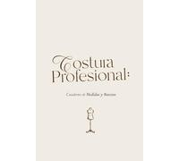 Cuaderno de Medidas y Bocetos. Costura Profesional:: Herramienta técnica para modistas, sastres y diseñadores. Incluye doble página por prenda: una para anotar medidas y otra con silueta para bocetar.