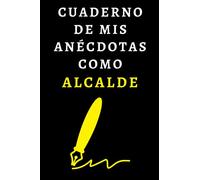 Cuaderno De Mis Anécdotas Como Alcalde: Cuaderno De Notas Ideal Para Alcaldes - 120 Páginas