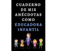Cuaderno De Mis Anécdotas Como Educadora Infantil: Ideal Para Educadoras Infantiles - 120 Páginas