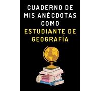 Cuaderno De Mis Anécdotas Como Estudiante De Geografía: Cuaderno De Notas Para Estudiantes De Geografía