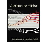 Cuaderno de música: 100 páginas de pentagramas vacíos para composición, práctica y enseñanza musical