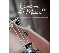 Cuaderno de Musica Cuaderno de Pentagramas para Violonchelista: Ideal para sus Lecciones de Solfeo - 21,59 x 27,94 cm