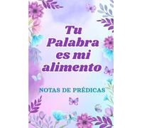 Cuaderno de Notas de Prédicas y Sermones: Tu Palabra es mi alimento | Diario cristiano para mujeres | Registra enseñanzas, versículos, oraciones y ... tu fe y guarda lo que Dios habla a tu vida