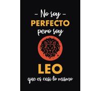 Cuaderno de notas No soy perfecto pero soy Leo que es casi lo mismo: Una idea de regalo original, simpático, elegante y barato para hombre Leo