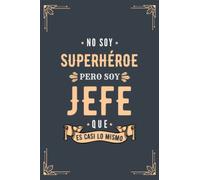 Cuaderno de Notas - No Soy Superhéroe Pero Soy Jefe que es Casi Lo Mismo: Diario y Libreta de Apuntes Regalo Para Chicos Jefes, Original y Divertido Regalo para Hombre Jefe