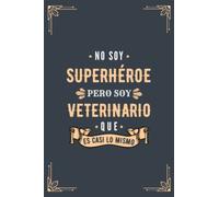 Cuaderno de Notas - No Soy Superhéroe Pero Soy Veterinario que es Casi Lo Mismo: Diario y Libreta de Apuntes Regalo Para Chicos Veterinarios, Original ... Veterinario o Estudiantes de Veterinaria