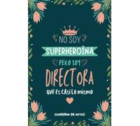 Cuaderno de Notas - No Soy Superheroína Pero Soy Directora que es Casi Lo Mismo: Diario y Libreta de Apuntes Regalo Para Chicas Directoras, Original y Divertido Regalo para Mujer Directora