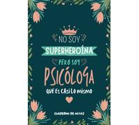 Cuaderno de Notas - No Soy Superheroína Pero Soy Psicóloga que es Casi Lo Mismo: Diario y Libreta de Apuntes Regalo Para Chicas Psicólogas, Original y ... Mujer Psicóloga o Estudiantes de Psicologia