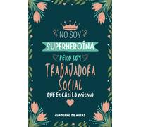 Cuaderno de Notas - No Soy Superheroína Pero Soy Trabajadora Social que es Casi Lo Mismo: Diario y Libreta de Apuntes Regalo Para Chicas Trabajadoras ... Regalo para Mujer Trabajadora Social
