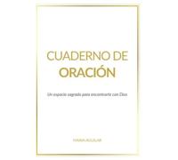 Cuaderno de Oración: Un Espacio Sagrado para Encontrarte con Dios: Diario Cristiano para Registrar Promesas, Peticiones y Testimonios de Fe