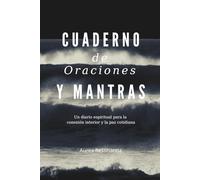Cuaderno de Oraciones y Mantras: Un diario espiritual de 120 días para meditar, escribir y conectar con lo divino