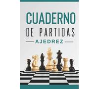 CUADERNO DE PARTIDAS DE AJEDREZ: Un cuaderno de ajedrez para anotar y guardar sus partidas amistosas o de competición