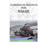 Cuaderno de prácticas para masaje: Mejora tu masaje hasta alcanzar la excelencia
