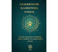 CUADERNO DE RADIESTESIA ANIMAL: Una guía sagrada para comprender, sanar y canalizar a tu animal desde el corazón. (Colección Auriel - Cuadernos de Conexión Espiritual)