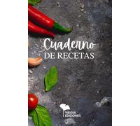 Cuaderno de Recetas | Tu recetario donde escribir, organizar y conservar tus mejores recetas: Porque las mejores recetas también merecen un lugar donde ser recordadas. (Viridia Ediciones)