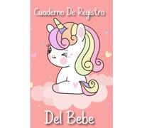 Cuaderno de Registro del Bebe: Seguimiento del bebé, alimentación, patrones de sueño, libro de registro de pañales.