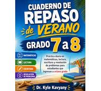 Cuaderno de Repaso de Verano Grado 7 a 8: Práctica diaria en matemáticas, lectura, escritura y resolución de problemas para estudiantes que ingresan a octavo grado