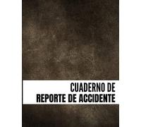 Cuaderno de Reporte de Accidente: Libro de registro de accidentes e incidentes | Registre todos los incidentes en su negocio, industria, negocio, escuela, restaurante, oficinas y más.
