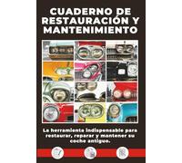 CUADERNO DE RESTAURACIÓN Y MANTENIMIENTO: La solución sencilla y eficaz para restaurar, reparar y mantener su coche clásico.