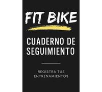 Cuaderno de seguimiento FIT BIKE®: Entrena, Progresa y Mantén el Ritmo