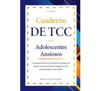 Cuaderno de TCC para adolescentes ansiosos: Conseguir aliviar la ansiedad, los ataques de pánico, los pensamientos negativos y los pensamientos no deseados