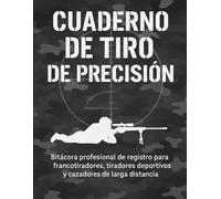 Cuaderno de Tiro de Precisión: Bitácora profesional de registro para tiradores