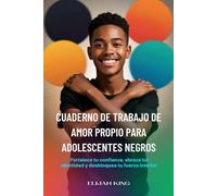 CUADERNO DE TRABAJO DE AMOR PROPIO PARA ADOLESCENTES NEGROS: Fortalece tu confianza, abraza tu identidad y desbloquea tu fuerza interior