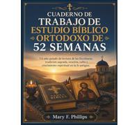 CUADERNO DE TRABAJO DE ESTUDIO BÍBLICO ORTODOXO DE 52 SEMANAS: Un año guiado de lectura de las Escrituras, tradición sagrada, oración, culto y crecimiento espiritual en la fe antigua.