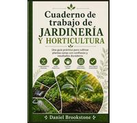 Cuaderno de trabajo de jardinería y horticultura: Una guía práctica para cultivar plantas sanas con confianza y resultados duraderos