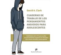 Cuaderno de trabajo de los pensamientos ansiosos para adolescentes. Habilidades de la TCC para acallar los pensamientos negativos no deseados que caus