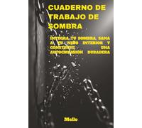 CUADERNO DE TRABAJO DE SOMBRA: INTEGRA TU SOMBRA, SANA A TU NIÑO INTERIOR Y CONSTRUYE UNA AUTOCMPASIÓN DURADERA