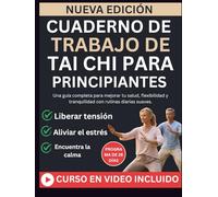 CUADERNO DE TRABAJO DE TAI CHI PARA PRINCIPIANTES: Una guía completa para mejorar tu salud, flexibilidad y tranquilidad con rutinas diarias suaves.