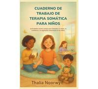 CUADERNO DE TRABAJO DE TERAPIA SOMÁTICA PARA NIÑOS: Actividades mente-cuerpo para fomentar la calma, la confianza y la regulación emocional en los niños.