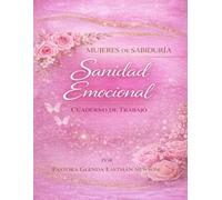 Cuaderno de Trabajo Mujeres de Sabiduría: Sanidad Emocional, Guía de Reflexión, Sanidad y Renovación Espiritual (Fireproof Women Ministry Series)