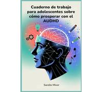 Cuaderno de trabajo para adolescentes sobre cómo prosperar con el AUDHD: Estrategias para mejorar la concentración y lograr el equilibrio diario