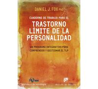 Cuaderno de trabajo para el trastorno límite de la personalidad. Un programa integrativo para comprender y gestionar el TLP | Daniel J. Fox