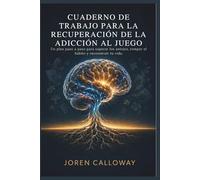 CUADERNO DE TRABAJO PARA LA RECUPERACIÓN DE LA ADICCIÓN AL JUEGO: Un plan paso a paso para superar los antojos, romper el hábito y reconstruir tu vida.