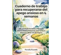 Cuaderno de trabajo para recuperarse del apego ansioso en 4 semanas: CBT, estrategias Somáticas y Polivagales aliviar la Ansiedad Relacional, sanar heridas la Infancia & Cultivar Vínculos Seguros