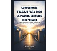 CUADERNO DE TRABAJO PARA TODO EL PLAN DE ESTUDIOS DE 8.º GRADO: Pruebas diagnósticas y clave de respuestas de Matemáticas, Lengua y Literatura, Ciencias y Estudios Sociales.