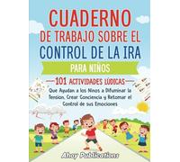 Cuaderno de trabajo sobre el control de la ira para niños: 101 actividades lúdicas que ayudan a los niños a difuminar la tensión, crear conciencia y ... de sus emociones (Las detectives emocionales)