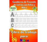 Cuaderno de Trazado de Letras con Echo y Mika: Una emocionante aventura trazando el alfabeto con Echo la grenouille y Mika la jirafa