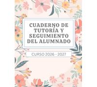 CUADERNO DE TUTORÍA Y SEGUIMIENTO DEL ALUMNADO - Curso 2026 - 2027: Herramienta de organización docente para el seguimiento de hasta 25 alumnos