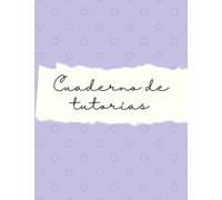 Cuaderno de Tutorías: Cuaderno para docentes en el que podrás tener organizadas todas tus reuniones con padres, alumnos y el resto del profesorado.