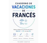 Cuaderno de vacaciones de francés: Repasa y perfecciona tu francés este verano · Nivel A2-B1 con retos B2 · Gramática, vocabulario, ejercicios y ... y jóvenes) (Francés para Hispanohablantes)