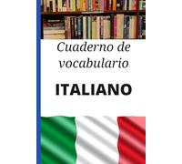 Cuaderno de vocabulario Italiano: Cuaderno en blanco para anotar, organizar y memorizar palabras y expresiones