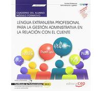 Cuaderno del alumno. Lengua extranjera profesional para la gestión administrativa en la relación con el cliente (MF0977_2). Certificados de ... con el cliente (ADGG0208) (FORMACION)